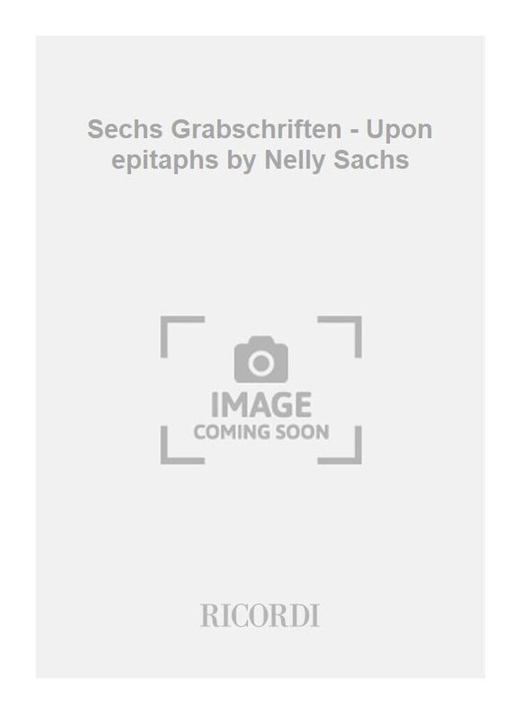 Sechs Grabschriften - Upon epitaphs by Nelly Sachs